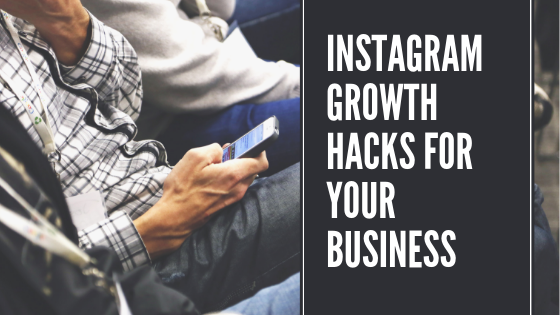 INSTAGRAM GROWTH HACKS FOR YOUR BUSINESS